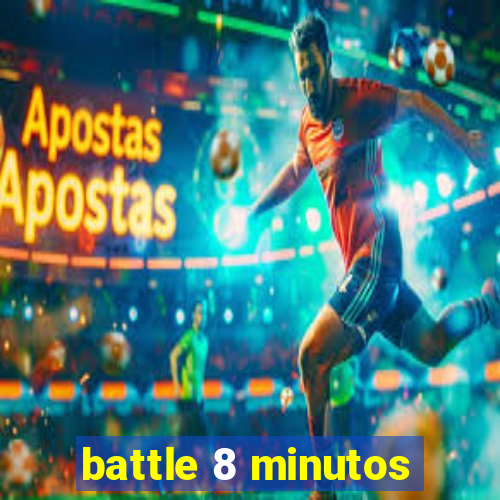 battle 8 minutos